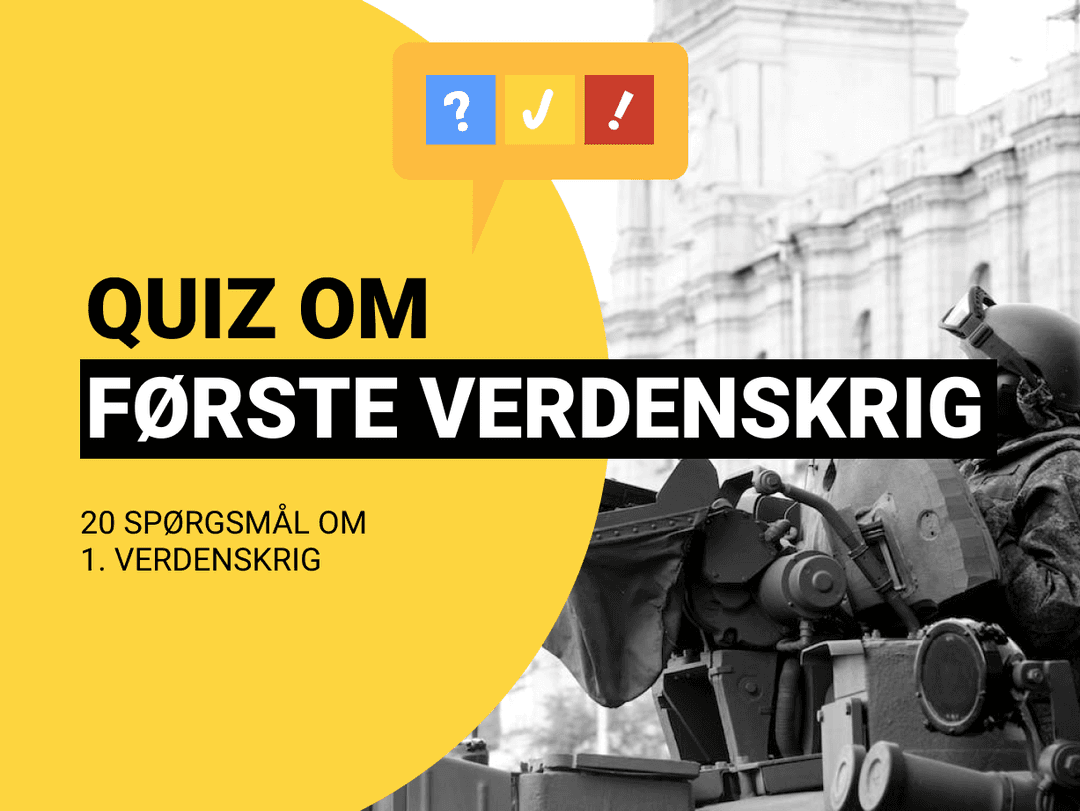 Dansk Quiz Om 1. Verdenskrig: 20 spørgsmål og svar om krigen 