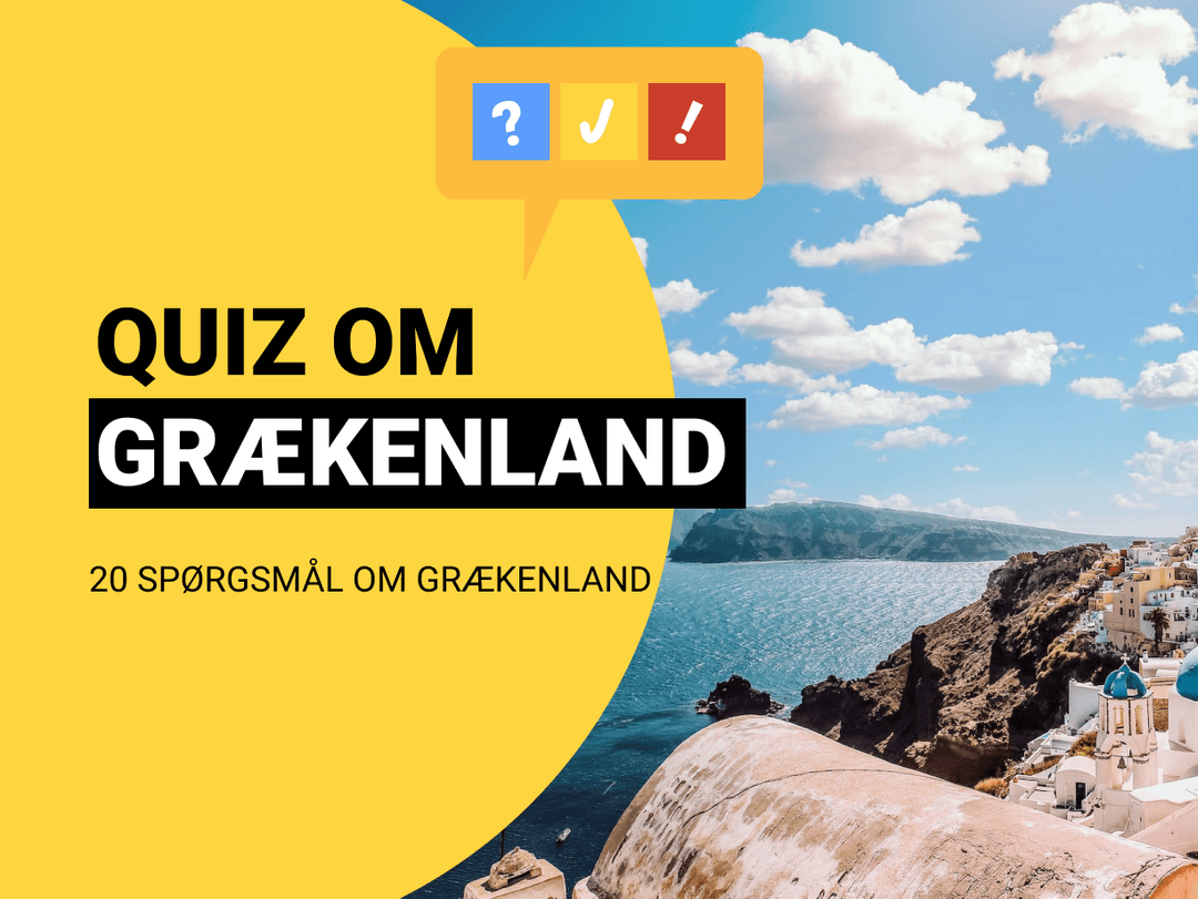 Dansk Quiz om Grækenland: 20 spørgsmål og svar om Grækenland