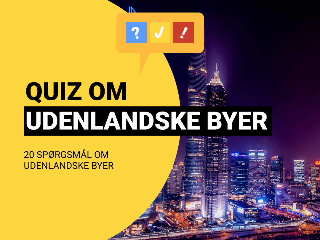 Udenlansk By-quiz: Hvilket land er disse 20 byer i?