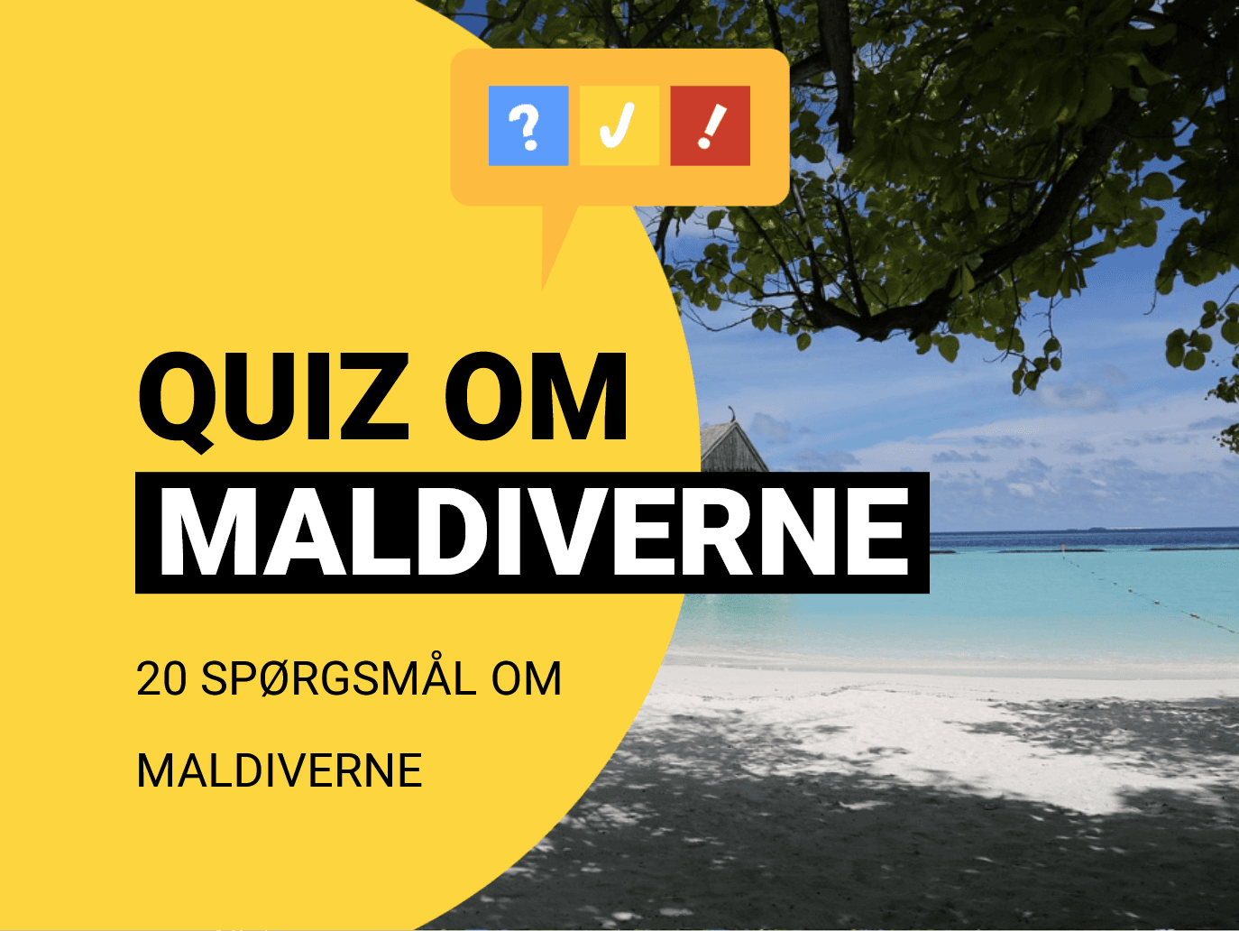 Quiz om Maldiverne: 20 spørgsmål om danskernes foretrukne ø-paradis