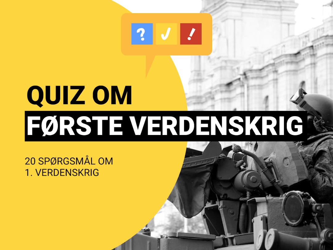 Dansk Quiz Om 1. Verdenskrig: 20 spørgsmål og svar om krigen 