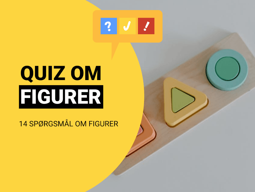 Dansk Quiz om Figurer: Kan du navnene på 14 forskellige figurer?