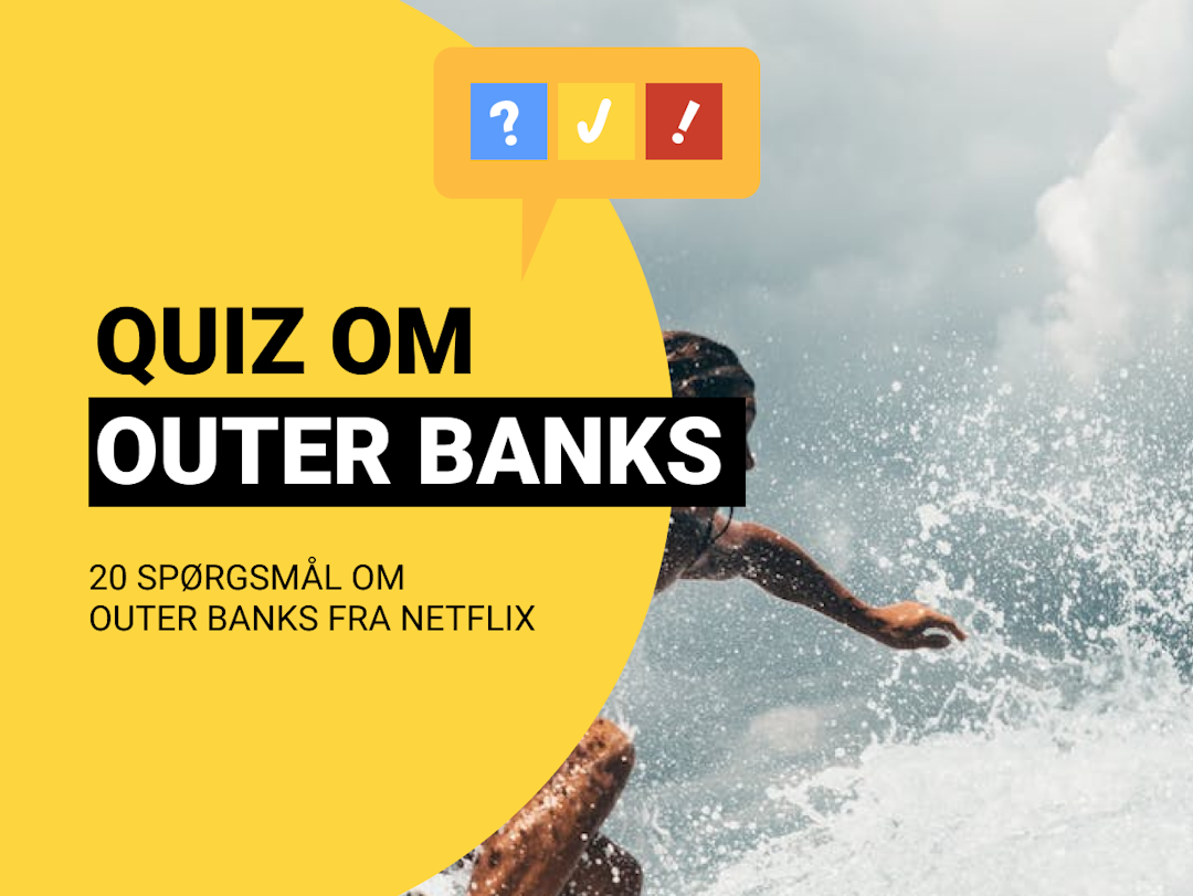 Outer Banks Quiz på Dansk: 20 spørgsmål og svar om Outer Banks
