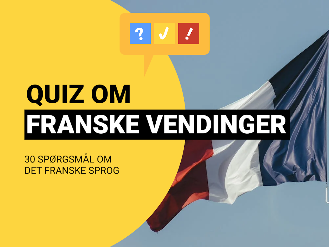 Fransk Quiz: Hvad betyder disse vendinger og sætninger?