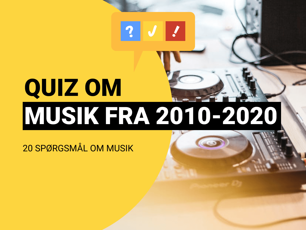 Musik Quiz: Gæt superhits fra 2010-2020