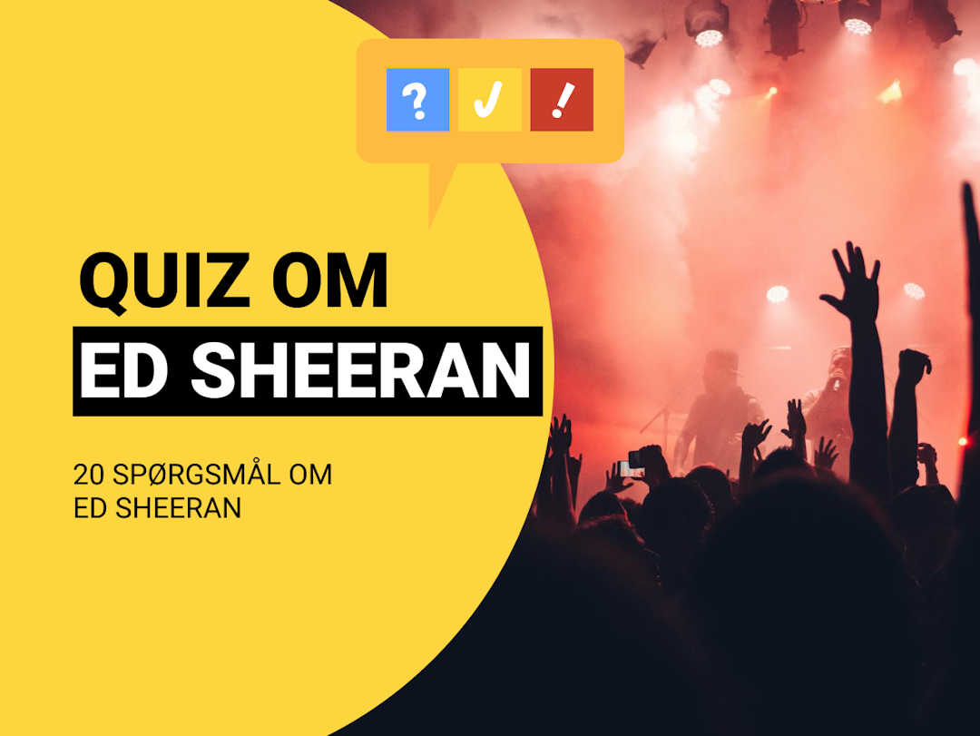 Quiz om Ed Sheeran: Dansk Ed Sheeran-quiz med 20 spørgsmål