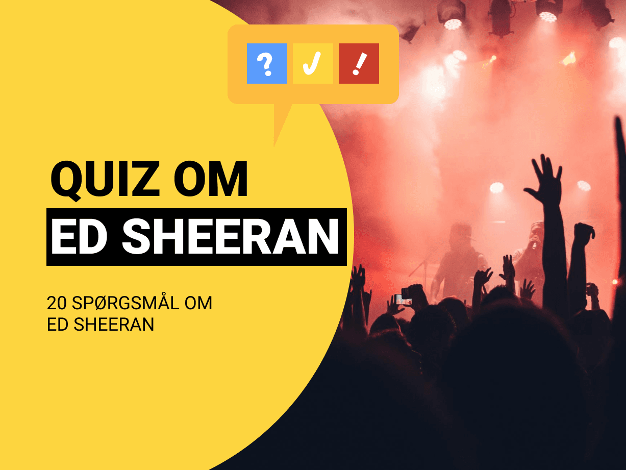 Quiz om Ed Sheeran: Dansk Ed Sheeran-quiz med 20 spørgsmål