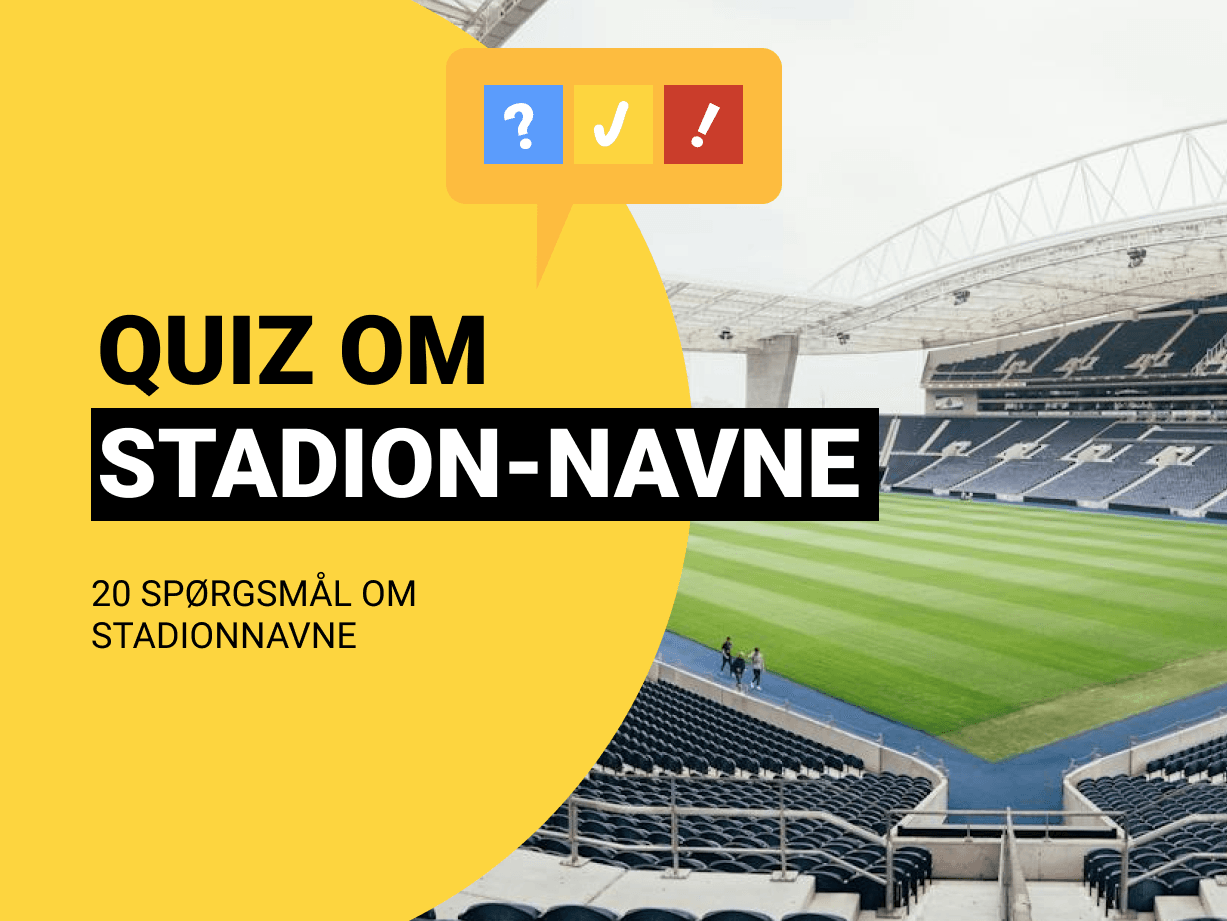 Quiz om Fodboldstadioner: Kan du navnene på 20 hjemmebaner?