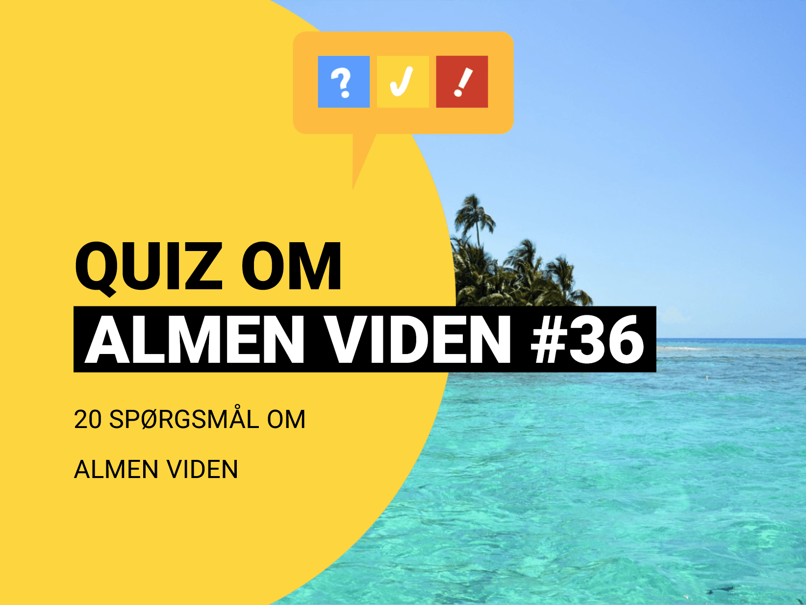 Quiz om Almen Viden med 20 spørgsmål og svar #36
